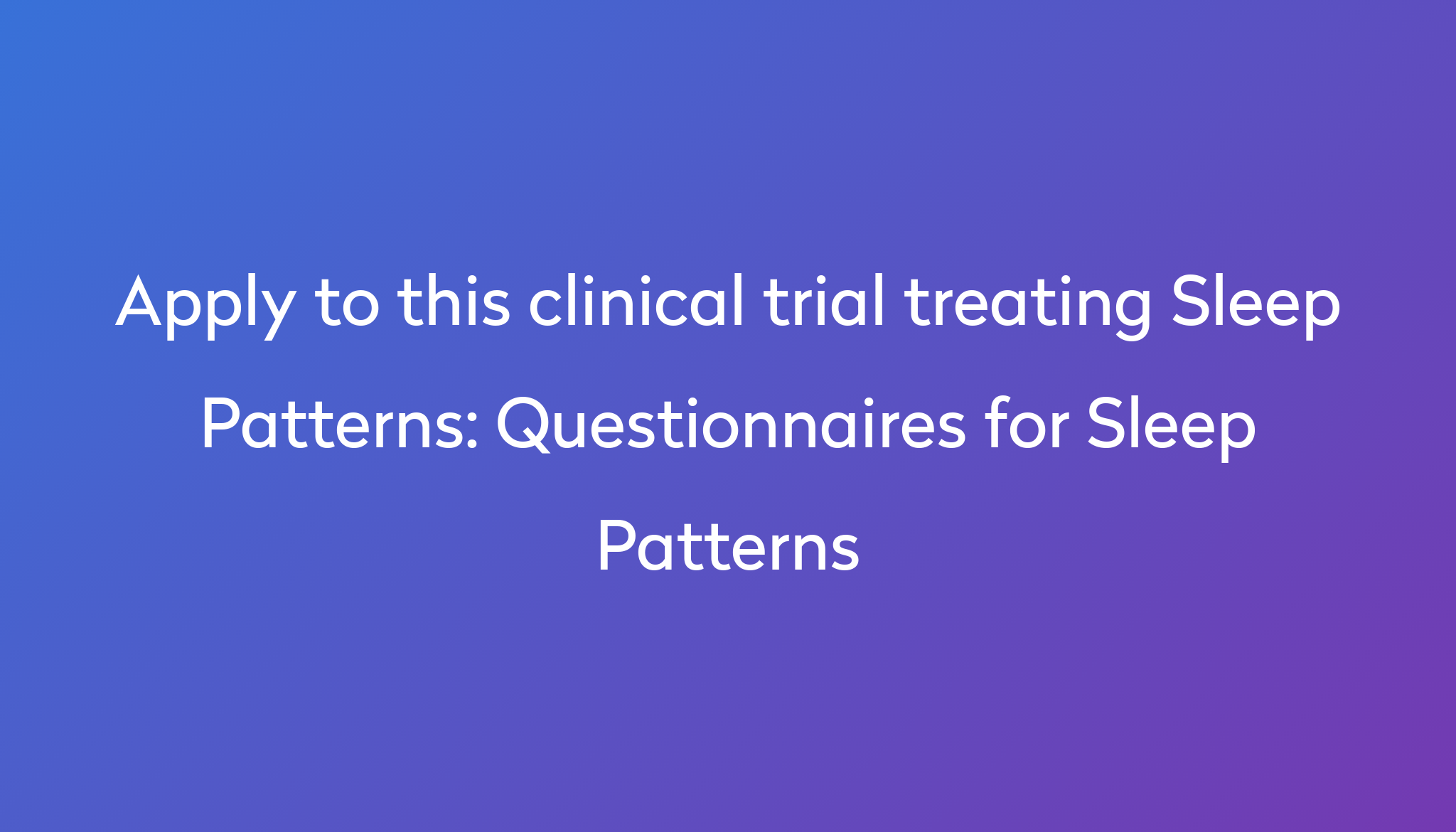 Apply To This Clinical Trial Treating Sleep Patterns %0A%0AQuestionnaires For Sleep Patterns ?md=1